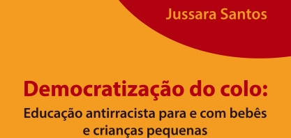Democratização do colo: o desafio da educação antirracista na primeira infância